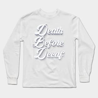 Death Before Decaf Long Sleeve T-Shirt